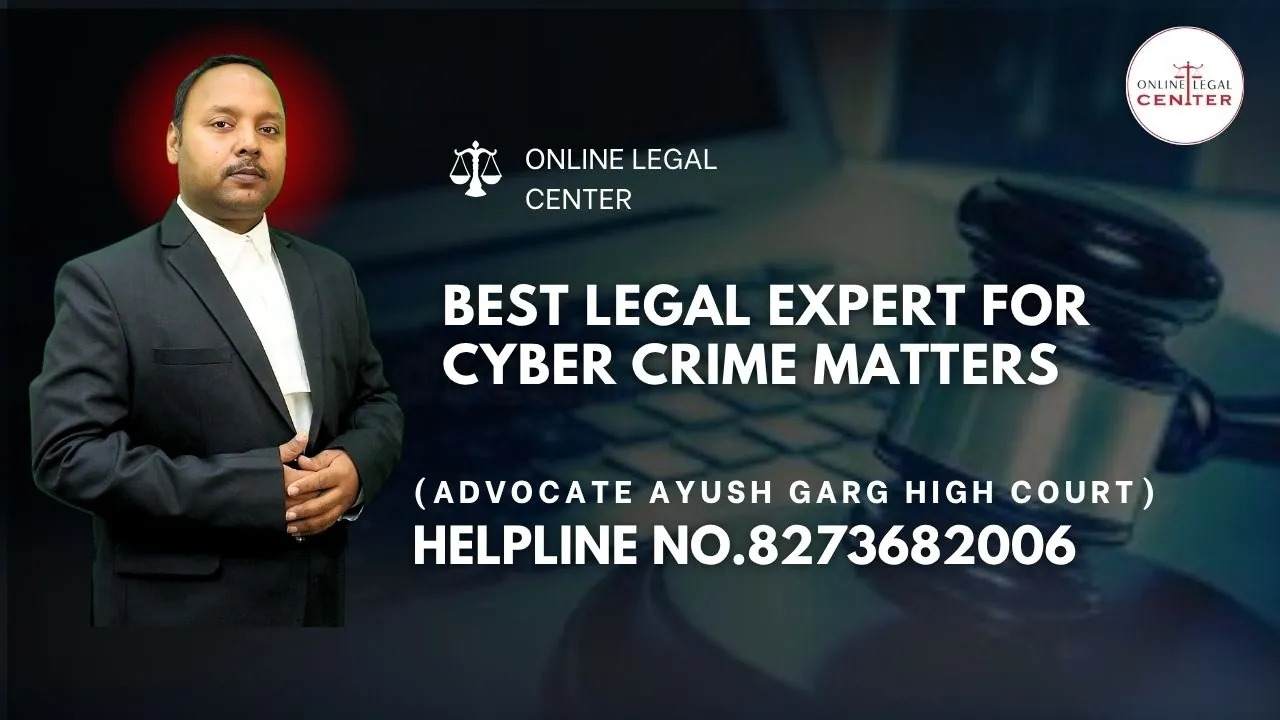 Best Legal Expert for Cyber Crime Matters | Advocate Ayush Garg | 9760352006