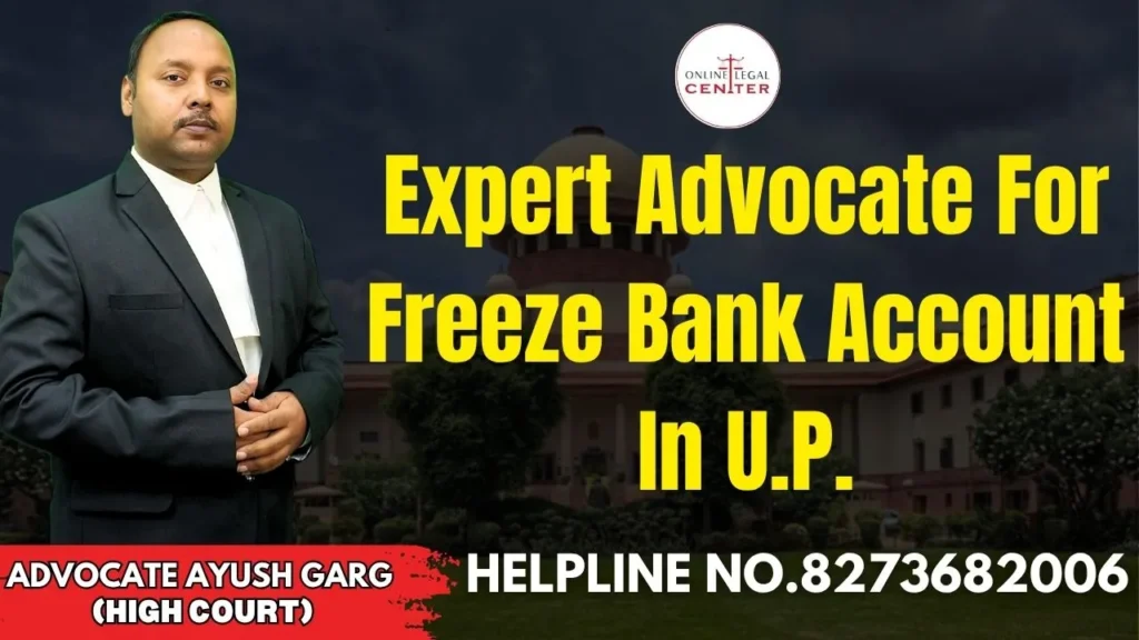 Expert Advocate For Freeze Bank Account In U.P.
